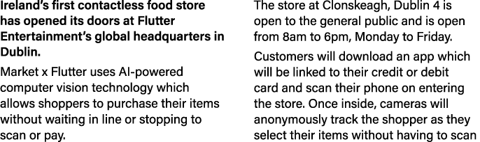 Ireland s first contactless food store has opened its doors at Flutter Entertainment s global headquarters in Dublin    