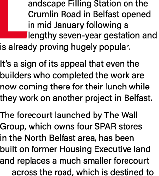 Landscape Filling Station on the Crumlin Road in Belfast opened in mid January following a lengthy seven-year gestati   