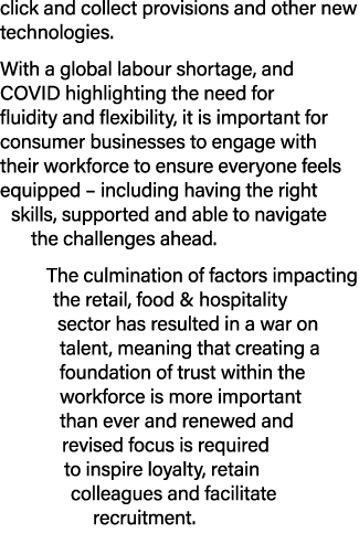 click and collect provisions and other new technologies  With a global labour shortage, and COVID highlighting the ne   