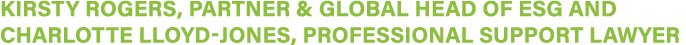 Kirsty Rogers, Partner & Global Head of ESG and Charlotte Lloyd-Jones, Professional Support Lawyer