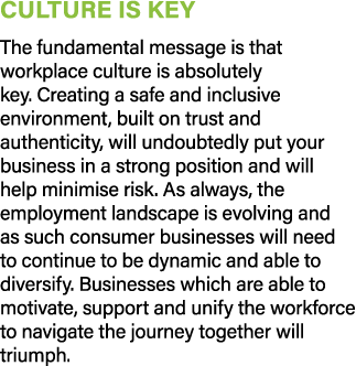 Culture is key The fundamental message is that workplace culture is absolutely key  Creating a safe and inclusive env   