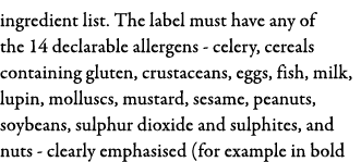 ingredient list  The label must have any of the 14 declarable allergens - celery, cereals containing gluten, crustace   