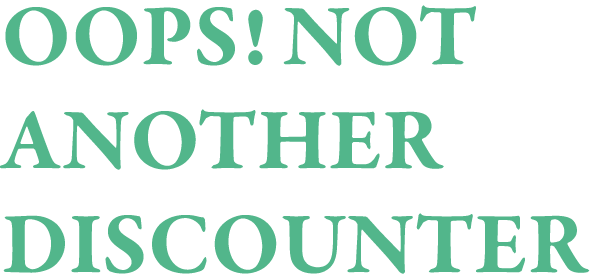 OOPS  Not another Discounter