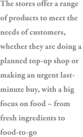 The stores offer a range of products to meet the needs of customers, whether they are doing a planned top-up shop or    