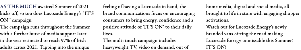 As the much awaited Summer of 2021 kicks off, so too does Lucozade Energy s  IT S ON   campaign The campaign runs thr   