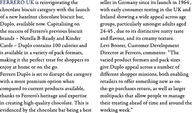 Ferrero UK is reinvigorating the chocolate biscuit category with the launch of a new hazelnut chocolate biscuit bar,    