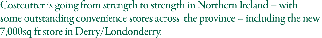 Costcutter is going from strength to strength in Northern Ireland   with some outstanding convenience stores across t   