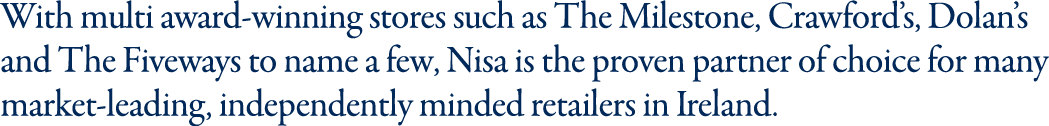 With multi award-winning stores such as The Milestone, Crawford s, Dolan s and The Fiveways to name a few, Nisa is th   