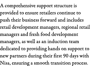 A comprehensive support structure is provided to ensure retailers continue to push their business forward and include   