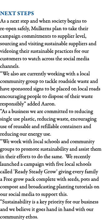  Next steps As a next step and when society begins to re-open safely, Mulkerns plan to take their campaign commitment   