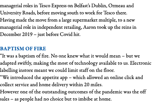 managerial roles in Tesco Express on Belfast s Dublin, Ormeau and University Roads, before moving south to work for T   