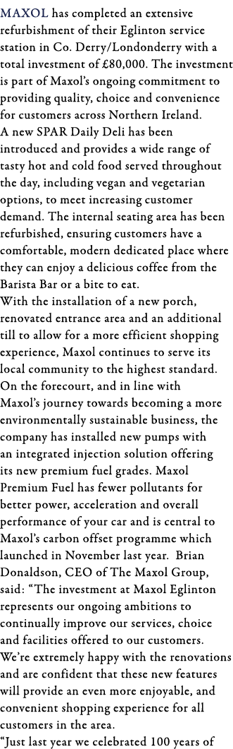 Maxol has completed an extensive refurbishment of their Eglinton service station in Co  Derry Londonderry with a tota   