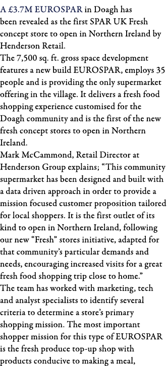 A  3 7M EUROSPAR in Doagh has been revealed as the first SPAR UK Fresh concept store to open in Northern Ireland by H   