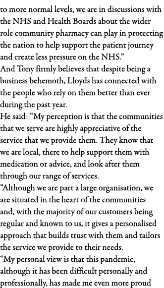 to more normal levels, we are in discussions with the NHS and Health Boards about the wider role community pharmacy c   
