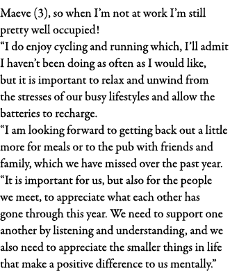Maeve (3), so when I m not at work I m still pretty well occupied   I do enjoy cycling and running which, I ll admit    