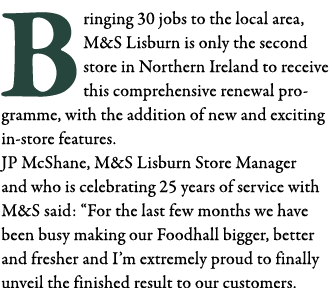 Bringing 30 jobs to the local area, M&S Lisburn is only the second store in Northern Ireland to receive this comprehe   