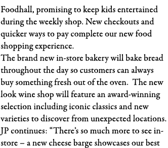 Foodhall, promising to keep kids entertained during the weekly shop  New checkouts and quicker ways to pay complete o   