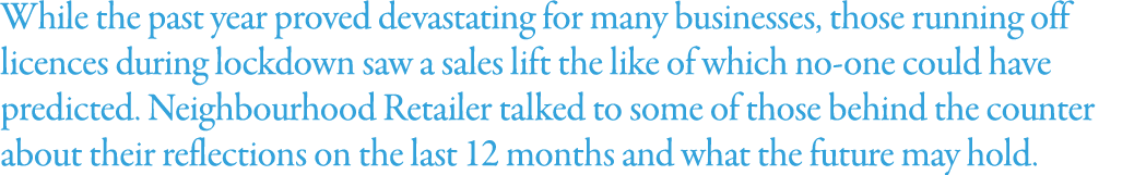 While the past year proved devastating for many businesses, those running off licences during lockdown saw a sales li   