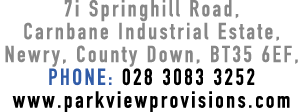 7i Springhill Road, Carnbane Industrial Estate, Newry, County Down, BT35 6EF, PHONE: 028 3083 3252 www parkviewprovis   