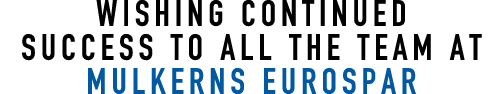 Wishing Continued Success to all the team at Mulkerns Eurospar