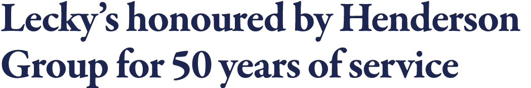 Lecky s honoured by Henderson Group for 50 years of service