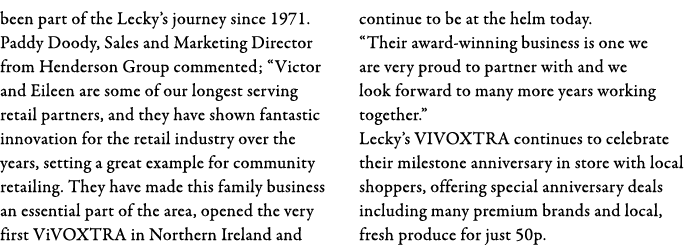 been part of the Lecky s journey since 1971  Paddy Doody, Sales and Marketing Director from Henderson Group commented   