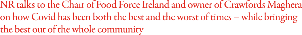 NR talks to the Chair of Food Force Ireland and owner of Crawfords Maghera on how Covid has been both the best and th   
