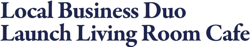 Local Business Duo Launch Living Room Cafe