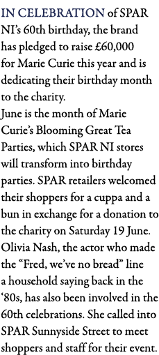 In celebration of SPAR NI s 60th birthday, the brand has pledged to raise  60,000 for Marie Curie this year and is de   