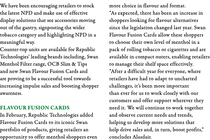 We have been encouraging retailers to stock the latest NPD and make use of effective display solutions that see acces   