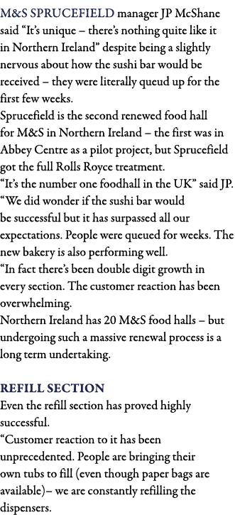 M&S Sprucefield manager JP McShane said  It s unique   there s nothing quite like it in Northern Ireland  despite bei   