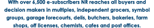 With over 6,500 e-subscribers NR reaches all buyers and decision makers in multiples, independent grocers, symbol gro   