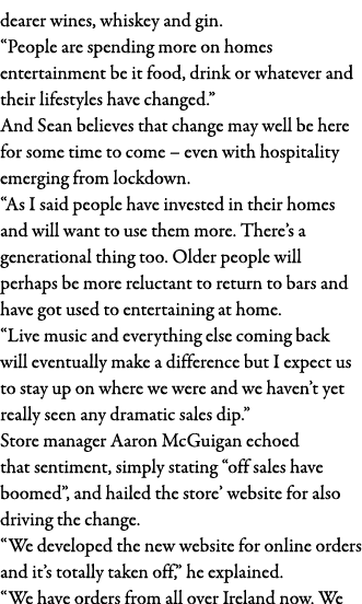 dearer wines, whiskey and gin   People are spending more on homes entertainment be it food, drink or whatever and the   