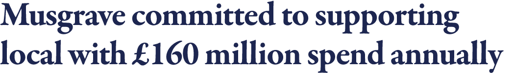 Musgrave committed to supporting  local with  160 million spend annually