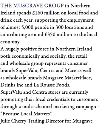 The Musgrave Group in Northern Ireland spends  160 million on local food and drink each year, supporting the employme   