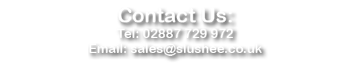 Contact Us: Tel: 02887 729 972 Email: sales slushee co uk