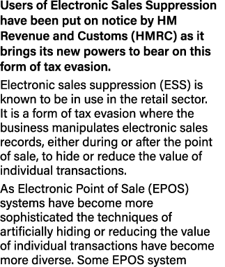 Users of Electronic Sales Suppression have been put on notice by HM Revenue and Customs (HMRC) as it brings its new p   