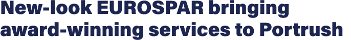 New-look EUROSPAR bringing award-winning services to Portrush