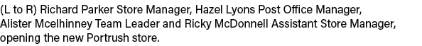 (L to R) Richard Parker Store Manager, Hazel Lyons Post Office Manager, Alister Mcelhinney Team Leader and Ricky McDo   