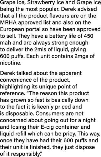 Grape Ice, Strawberry Ice and Grape Ice being the most popular  Derek advised that all the product flavours are on th   