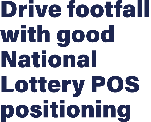 Drive footfall with good National Lottery POS positioning
