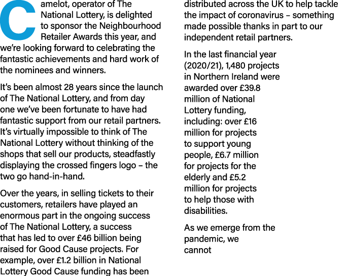 C amelot, operator of The National Lottery, is delighted to sponsor the Neighbourhood Retailer Awards this year, and    