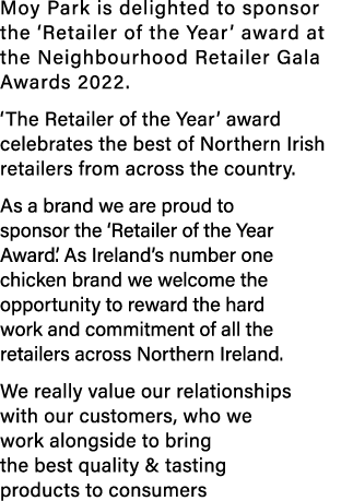 Moy Park is delighted to sponsor the  Retailer of the Year  award at the Neighbourhood Retailer Gala Awards 2022   Th   