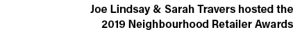 Joe Lindsay & Sarah Travers hosted the 2019 Neighbourhood Retailer Awards