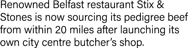 Renowned Belfast restaurant Stix & Stones is now sourcing its pedigree beef from within 20 miles after launching its    