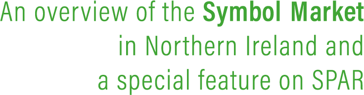 An overview of the Symbol Market in Northern Ireland and a special feature on SPAR