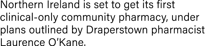 Northern Ireland is set to get its first clinical-only community pharmacy, under plans outlined by Draperstown pharma   