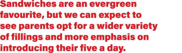 Sandwiches are an evergreen favourite, but we can expect to see parents opt for a wider variety of fillings and more    