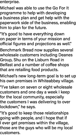 enterprise  Michael was able to use the Go For It programme to help with developing a business plan and get help with   