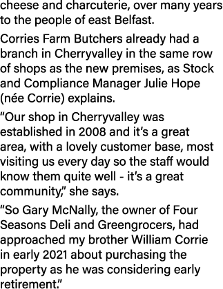 cheese and charcuterie, over many years to the people of east Belfast  Corries Farm Butchers already had a branch in    